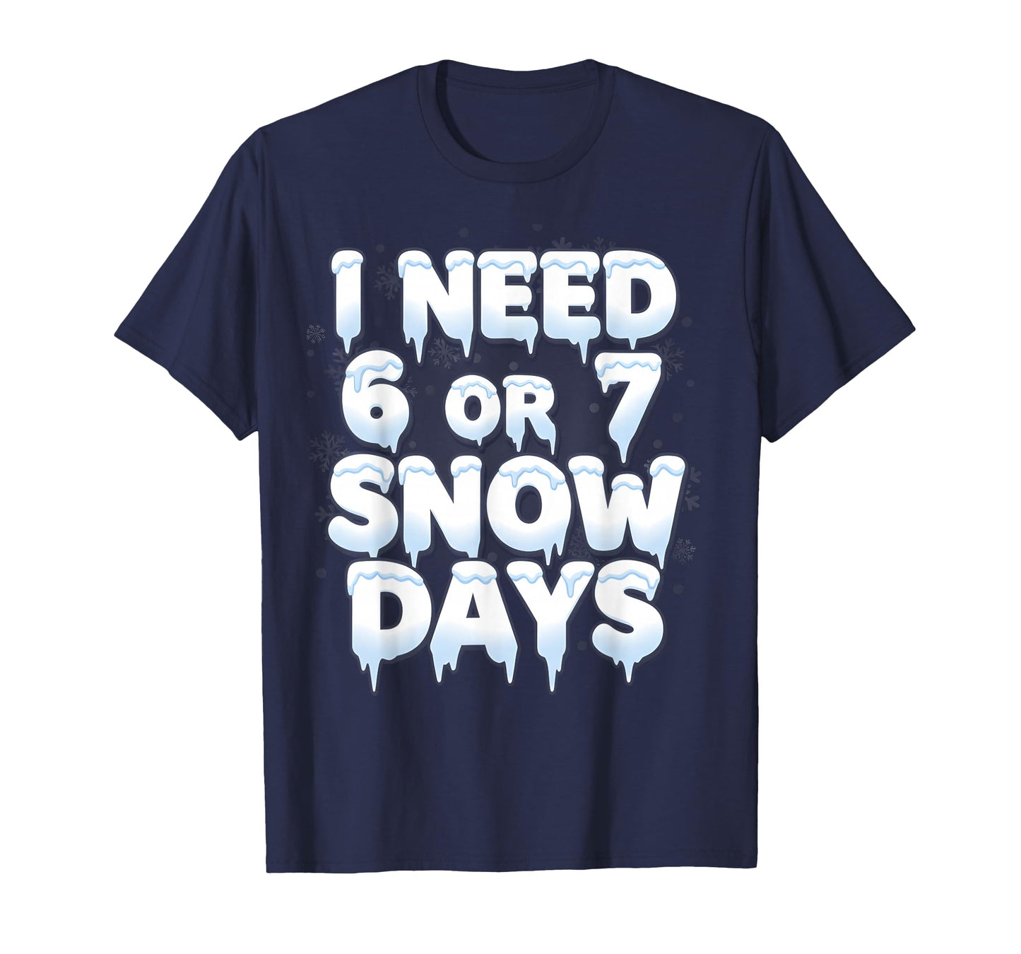 I Need 6 7 Snow Days Funny 67 Teacher Winter School T-Shirt