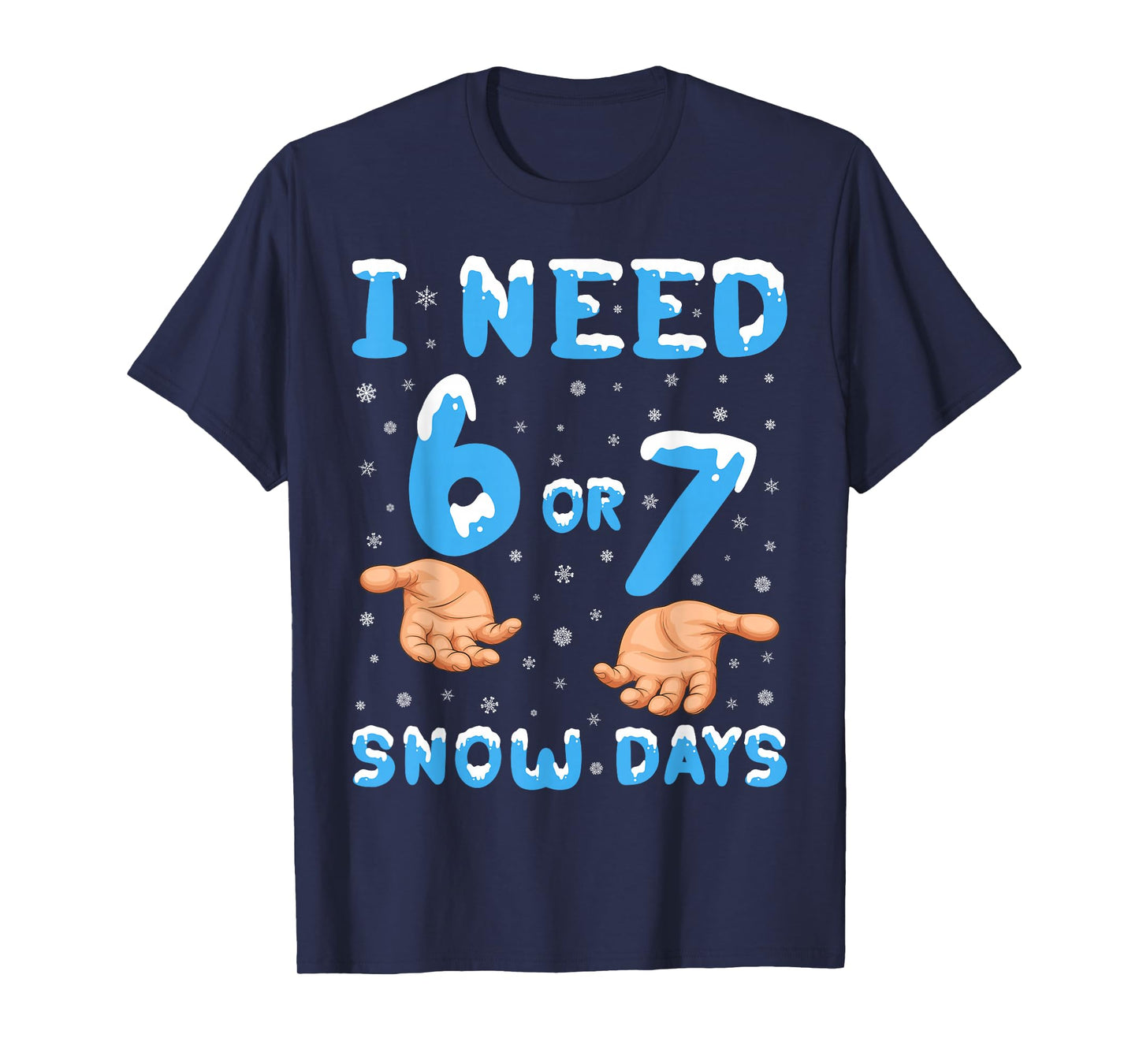 I Need 6 Or 7 Snow Days Funny 67 Meme Teacher Winter School T-Shirt