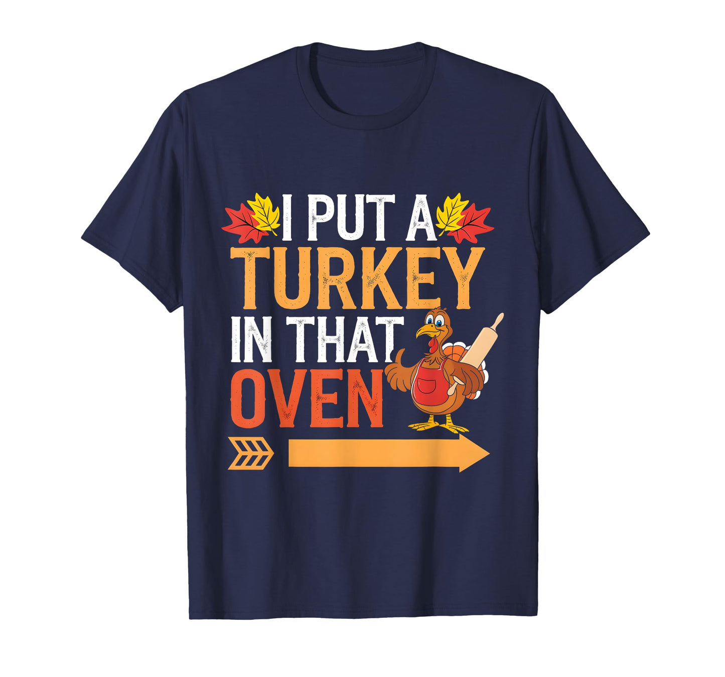 I Put Turkey In That Oven Funny T-Shirt by I Put Turkey In That Oven Funny tee for Unisex-Adults, Humor Lovers, Holiday Enthusiasts, Short Sleeve, T-Shirt