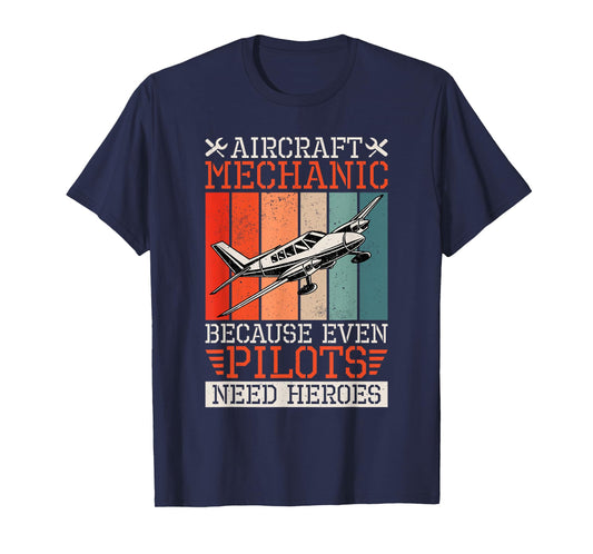 Aircraft Mechanic Because Even Pilots Need Heroes, Airplane T-Shirt