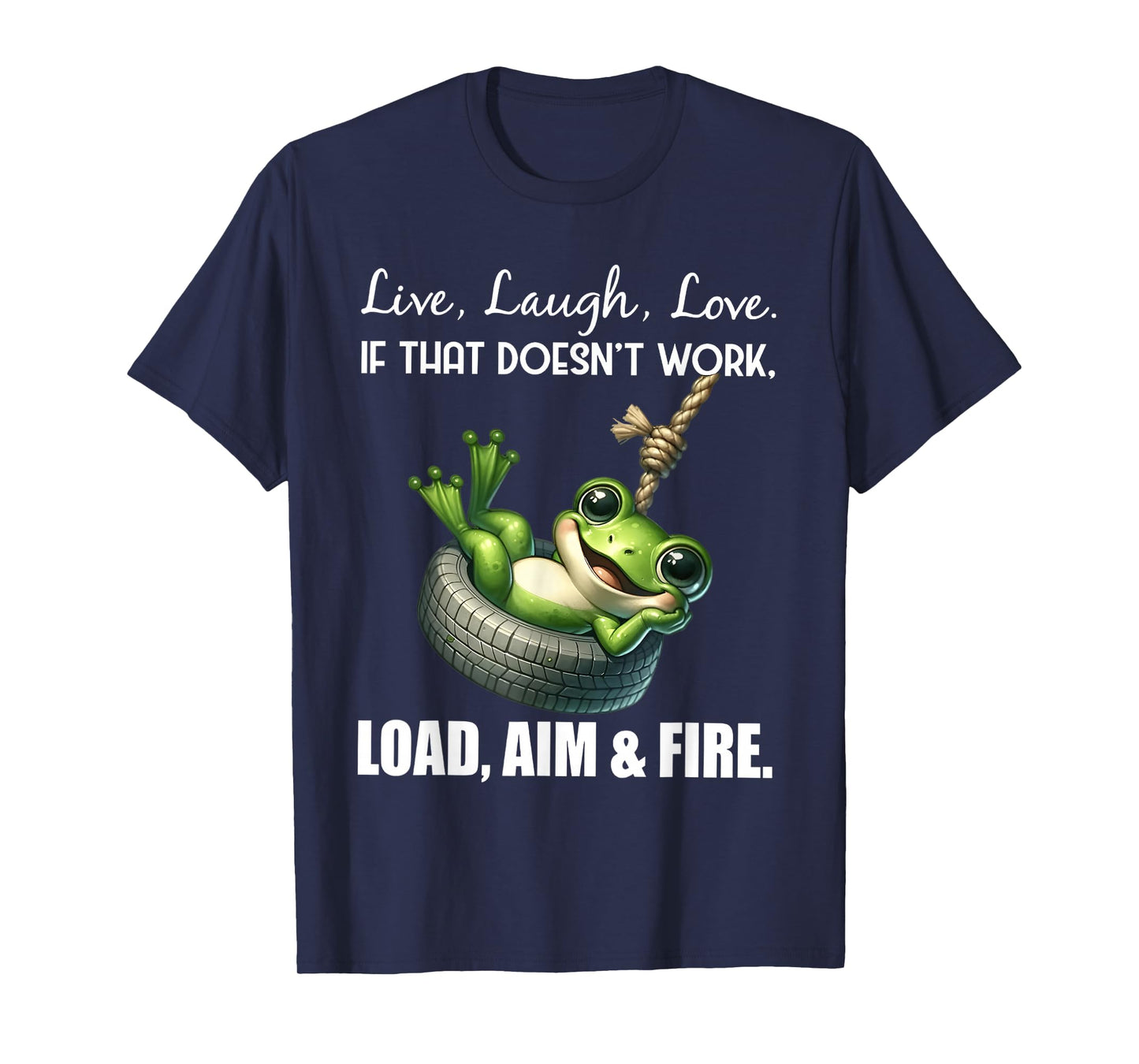 Live laugh love if that doesn't work load aim fire frog T-Shirt