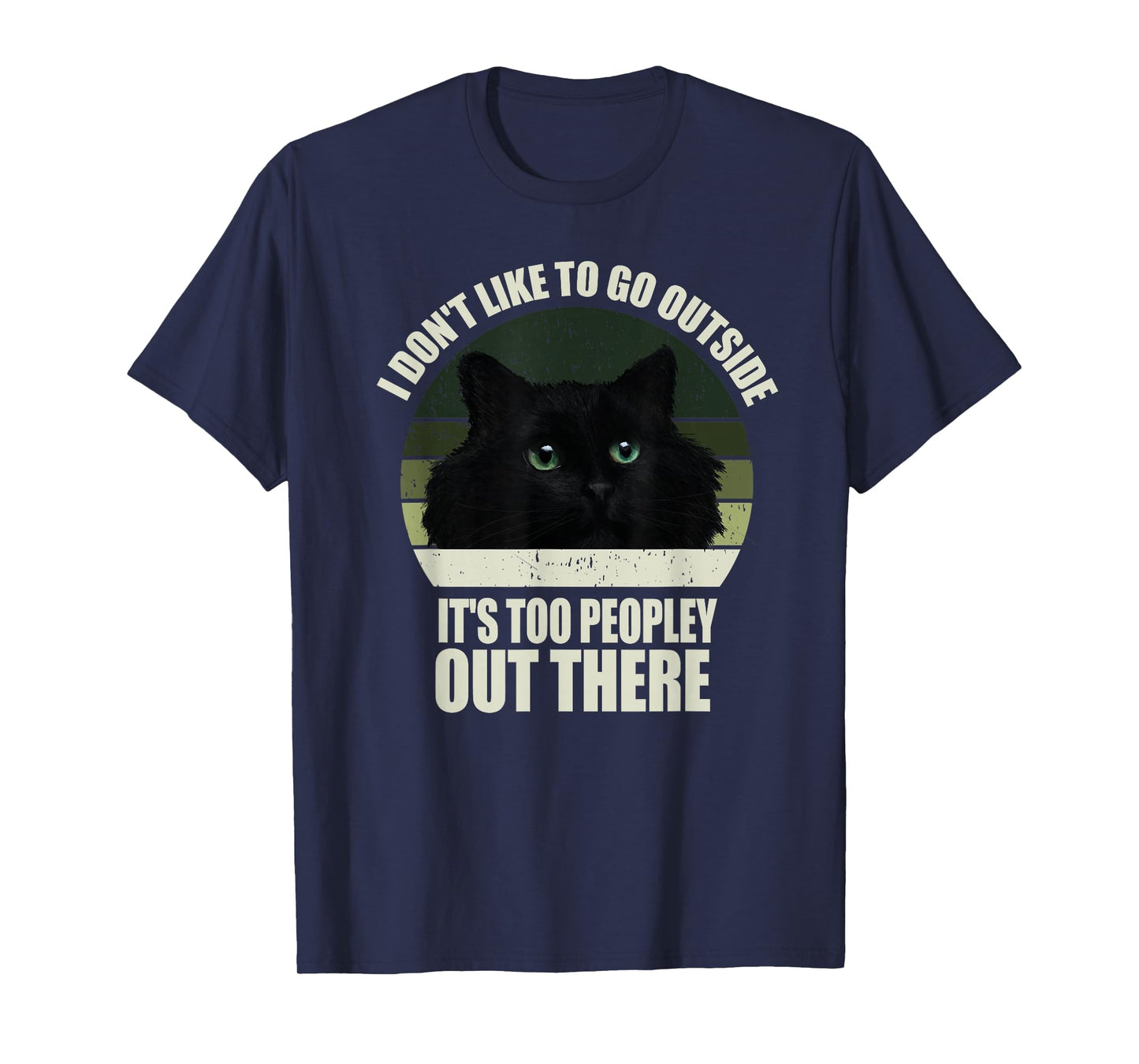 I Don't Like To Go Outside It's Too Peopley Out There Cat T-Shirt