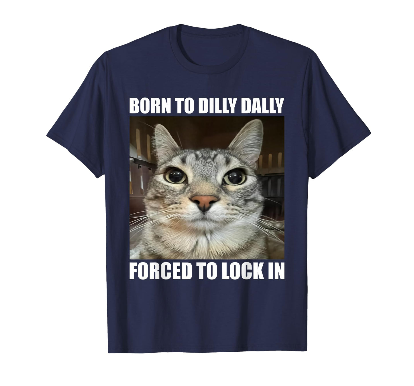 Born to Dilly Dallly Forced to Lock in Cat Lover T-Shirt