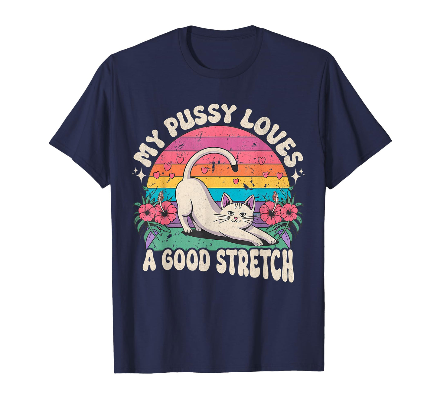 My Pussy Loves A Good Stretch Inappropriate Adult Humor Cat T-Shirt