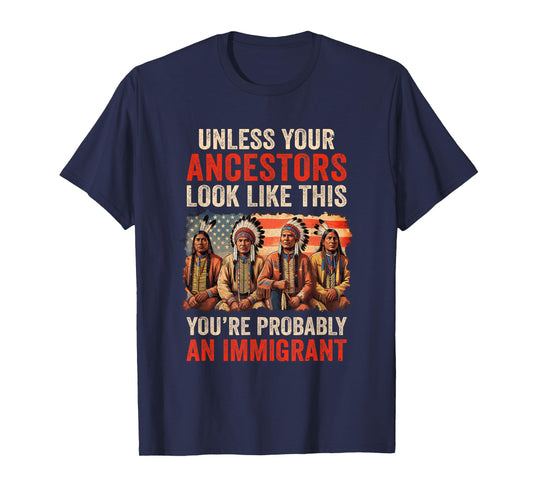 Unless Your Ancestors Look Like This Native American Indian T-Shirt