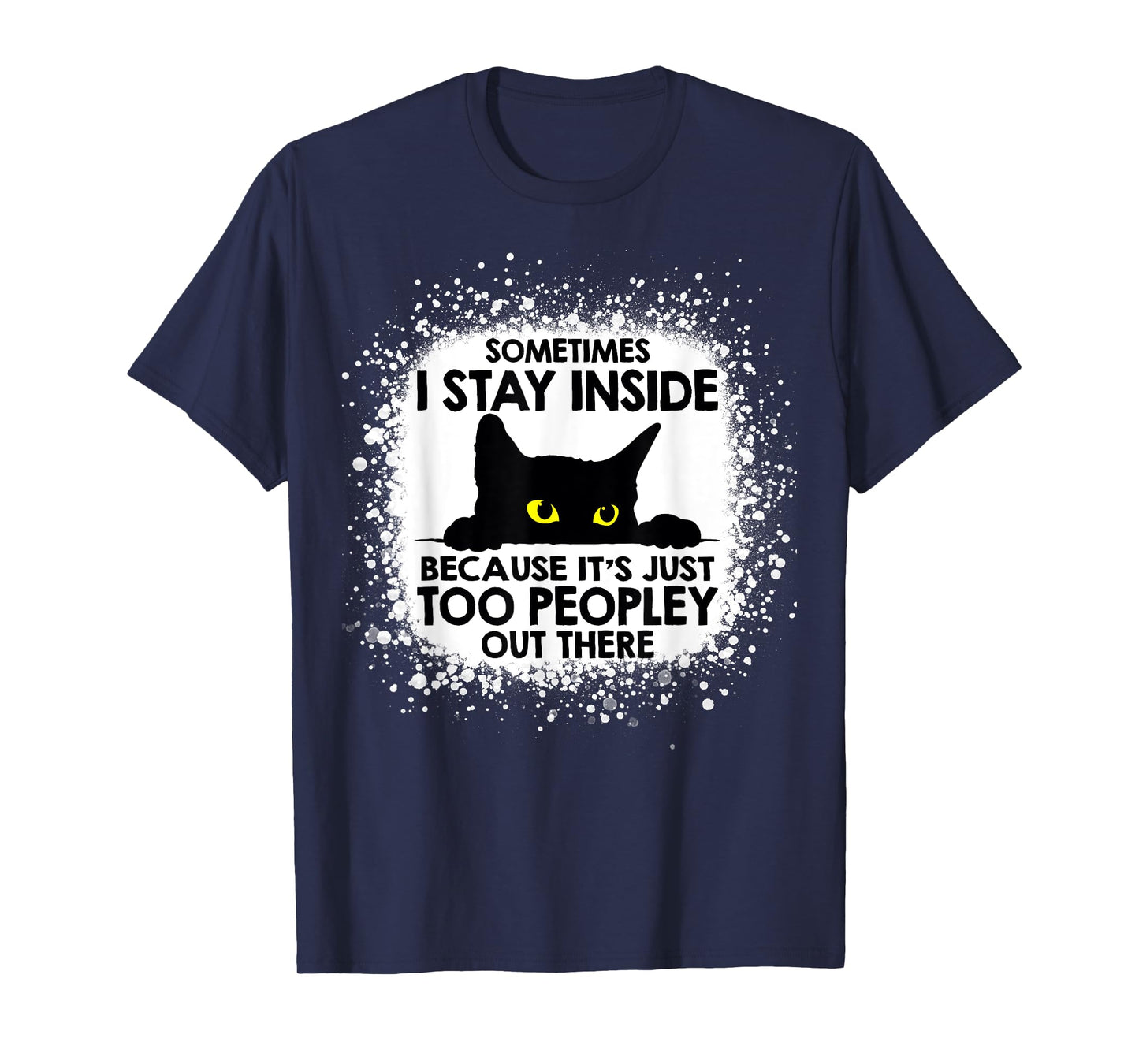 Funny Cat Sometimes I stay inside because it's too peopley T-Shirt for Men Women Kids