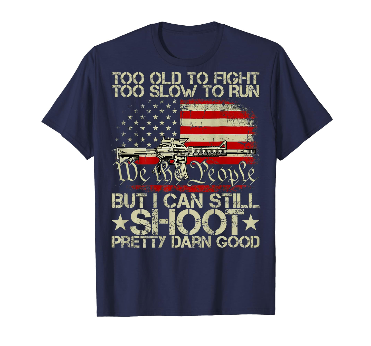 Funny Too Old to Fight Too Slow to Run But I Can Still Shoot T-Shirt