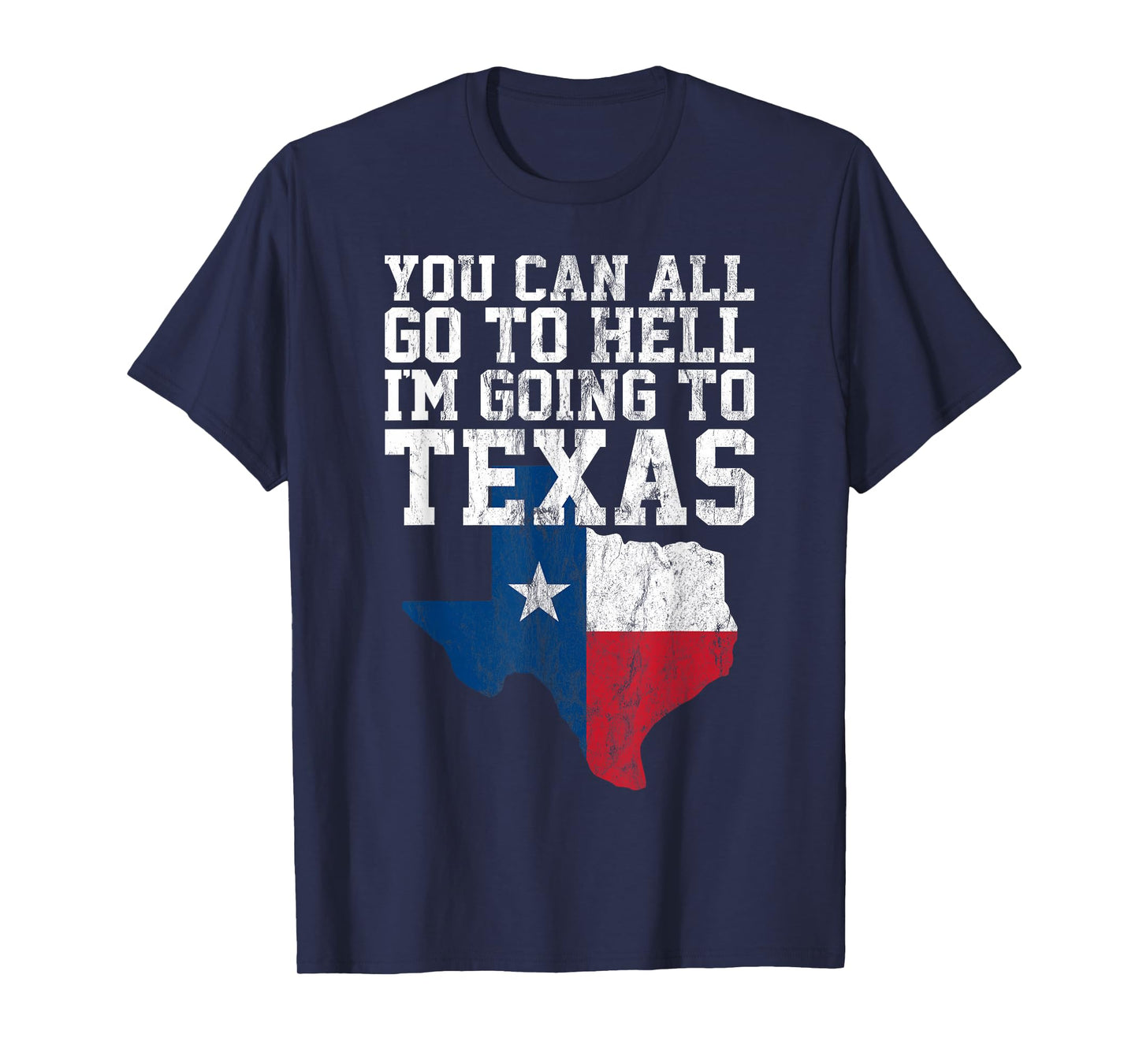 You Can All Go to Hell I'm Going to Texas Funny Texas Gift T-Shirt