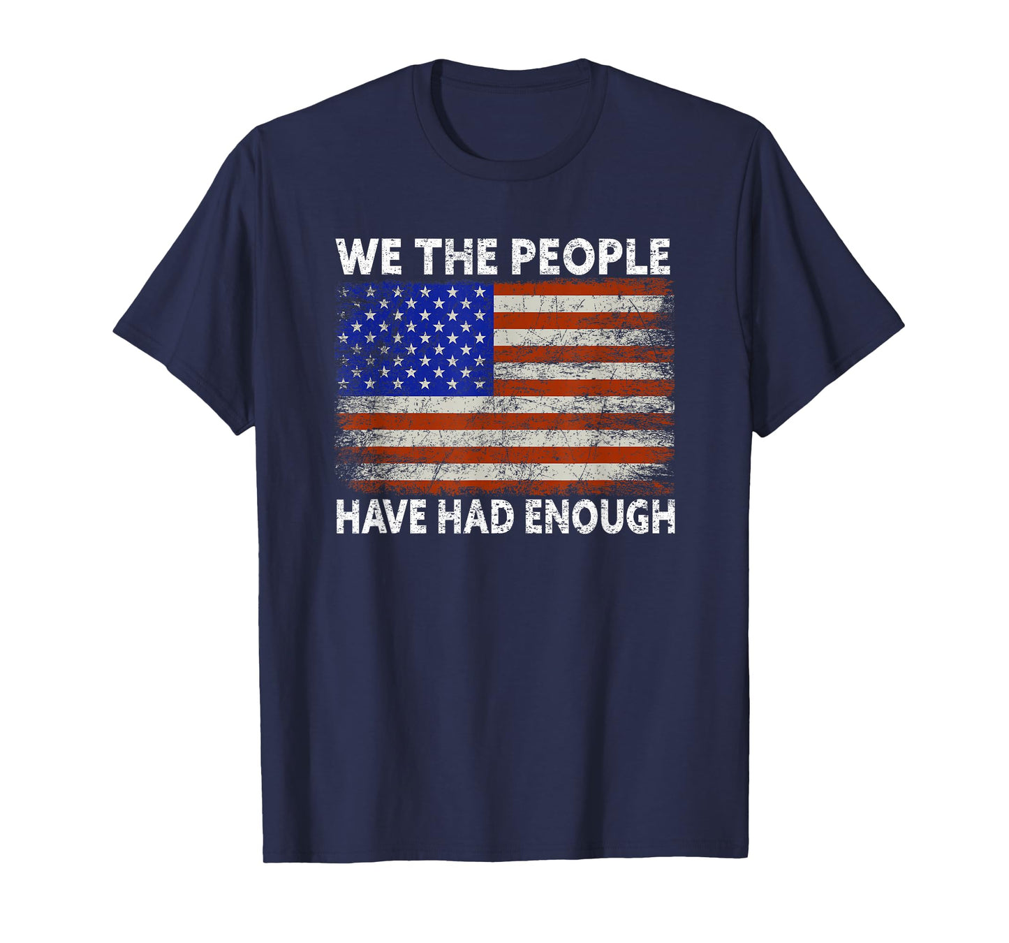 We The People Have Had Enough | USA Proud American Veteran T-Shirt