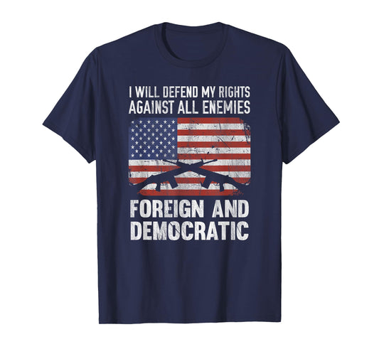 I Defend Rights Against Enemies Foreign Democratic T-Shirt T-Shirt