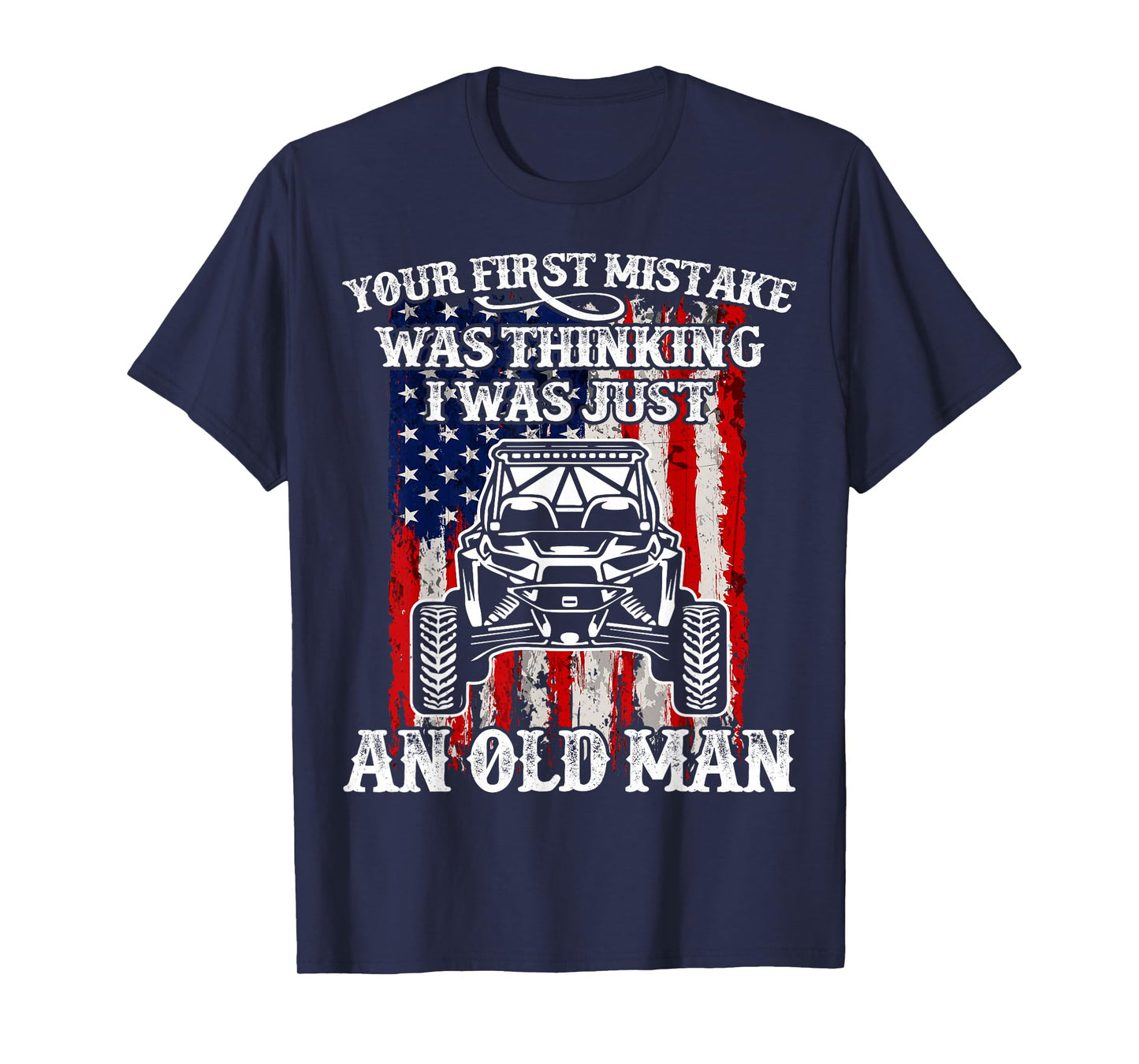 SXS UTV Your First Mistake Was Thinking I Just An Old Man T-Shirt
