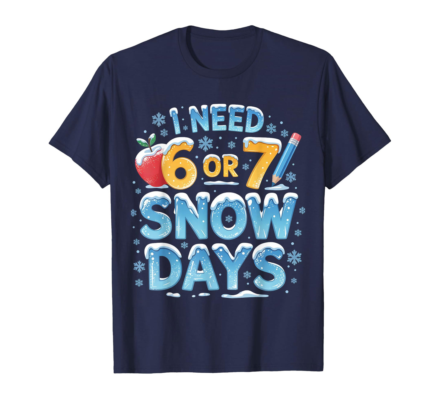 I Need 6 7 Snow Days Funny 67 Teacher Winter School T-Shirt