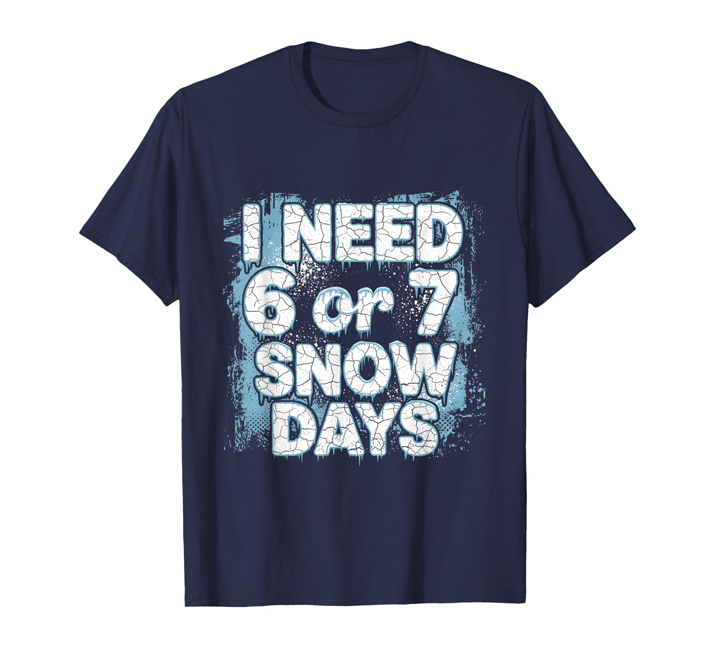 I Need 6 7 Snow Days Funny 67 Teacher Winter School T-Shirt