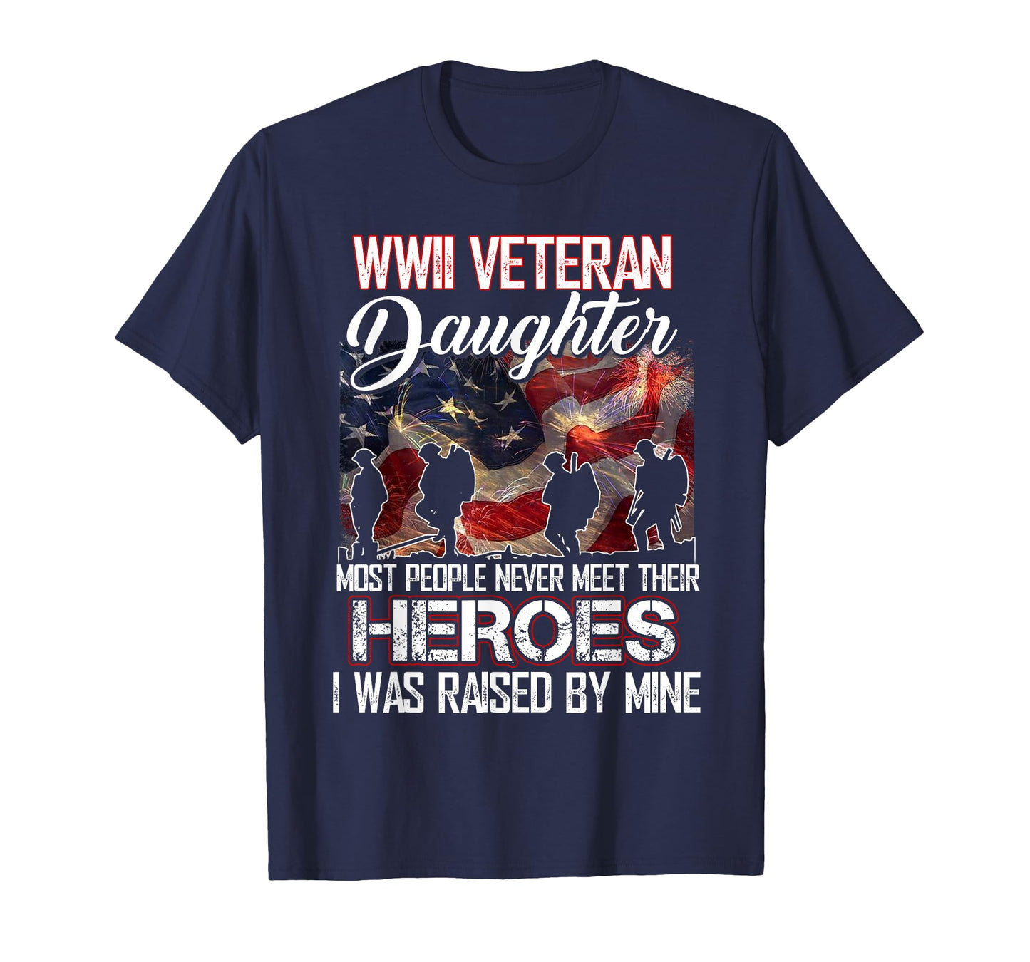 WWII Veteran Daughter Most People Never Meet Their Heroes T-Shirt
