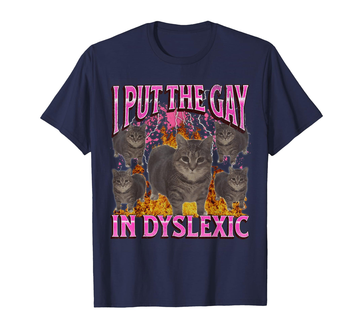 I Put The Gay In Dyslexic Funny Cat Meme Bootleg Graphic T-Shirt