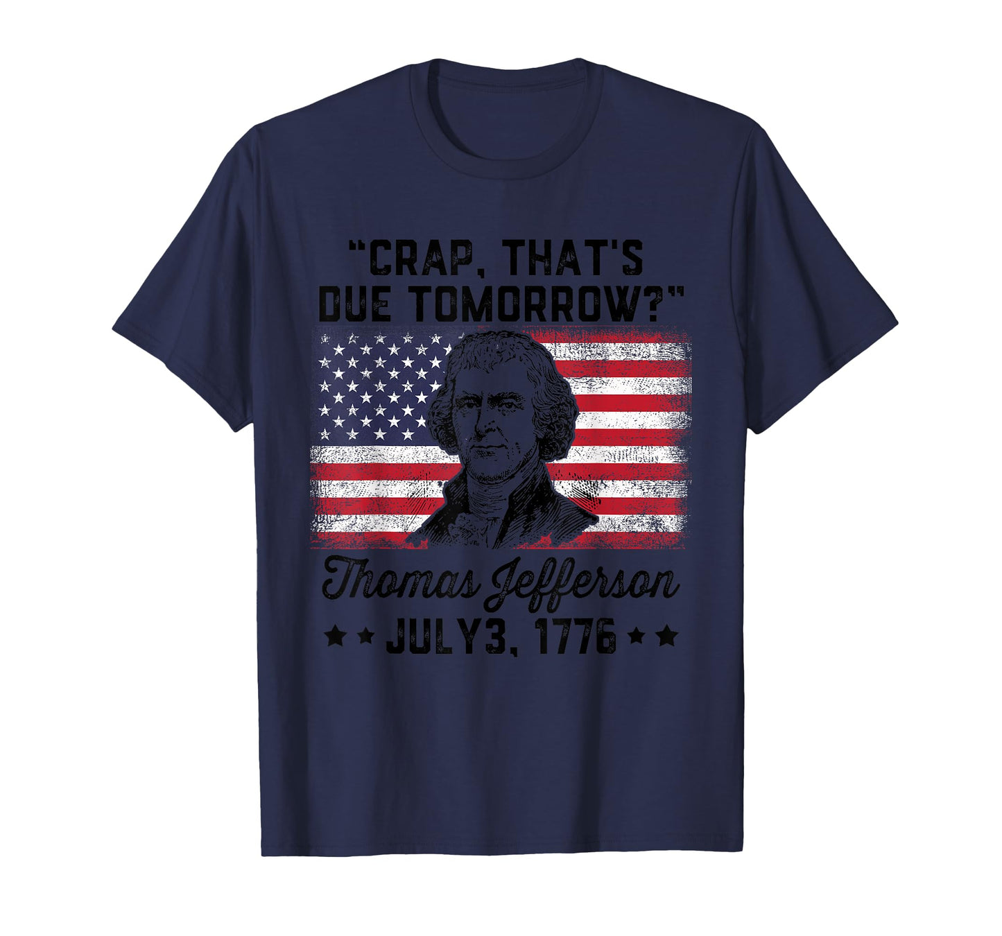Crap That's Due Tomorrow? Thomas Jefferson Funny 4th Of July T-Shirt for Women Men