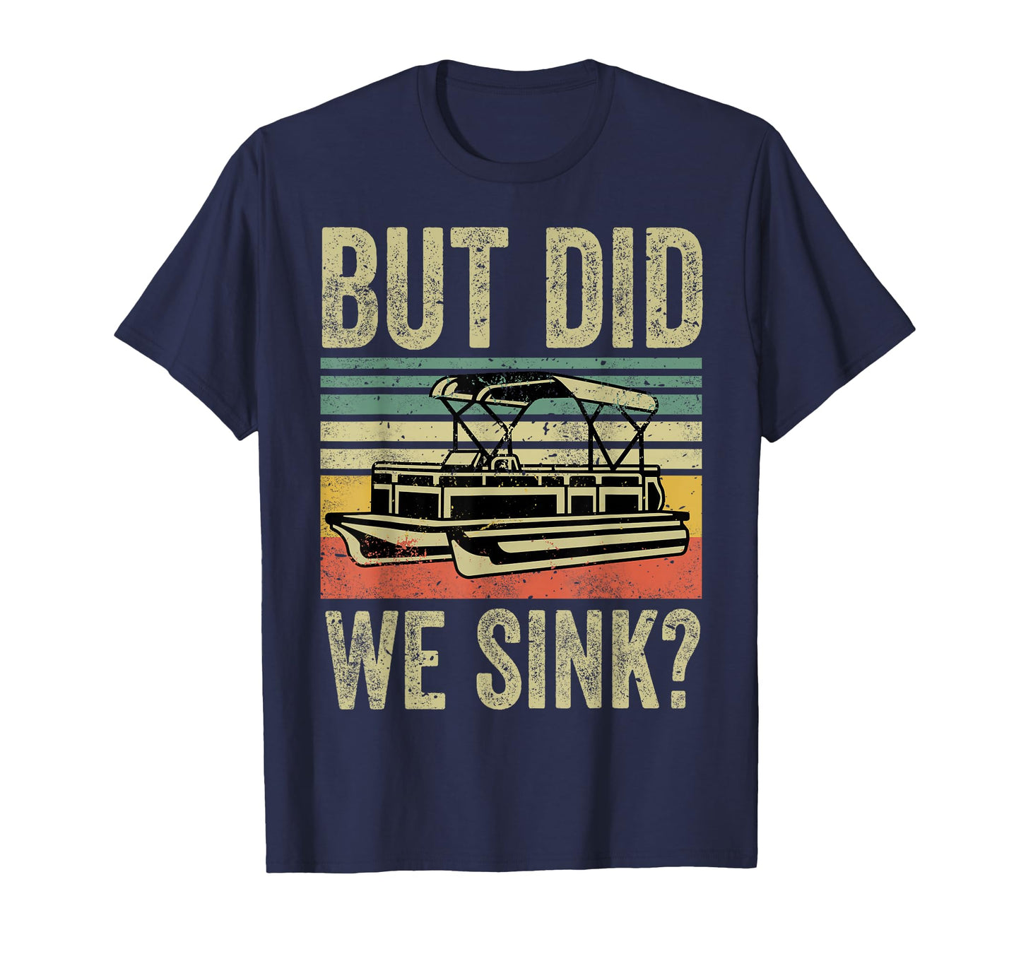 But Did We Sink Boating-Shirt Funny Pontoon Boat Captain Dad T-Shirt