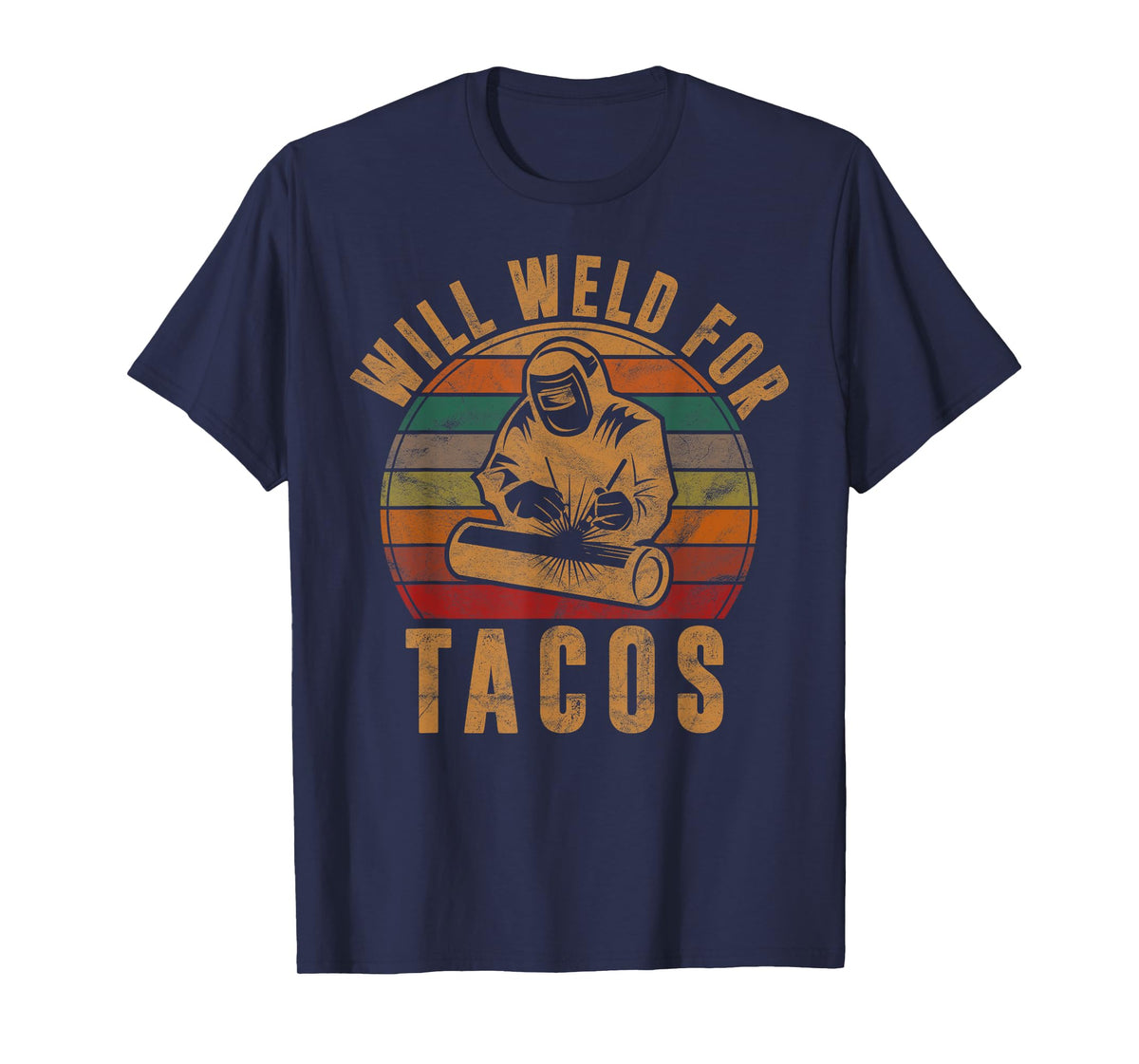 Will Weld for Tacos Welder Gift Funny Welding Costume Weld T-Shirt