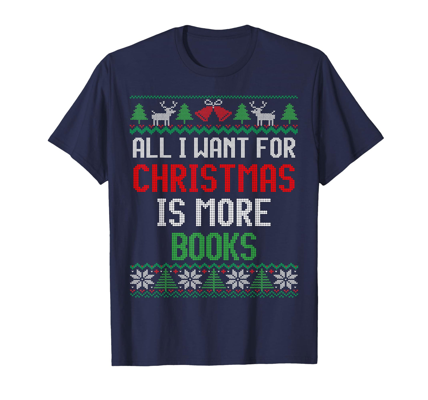 All I Want is More Books & Reading Lover Ugly Christmas T-Shirt