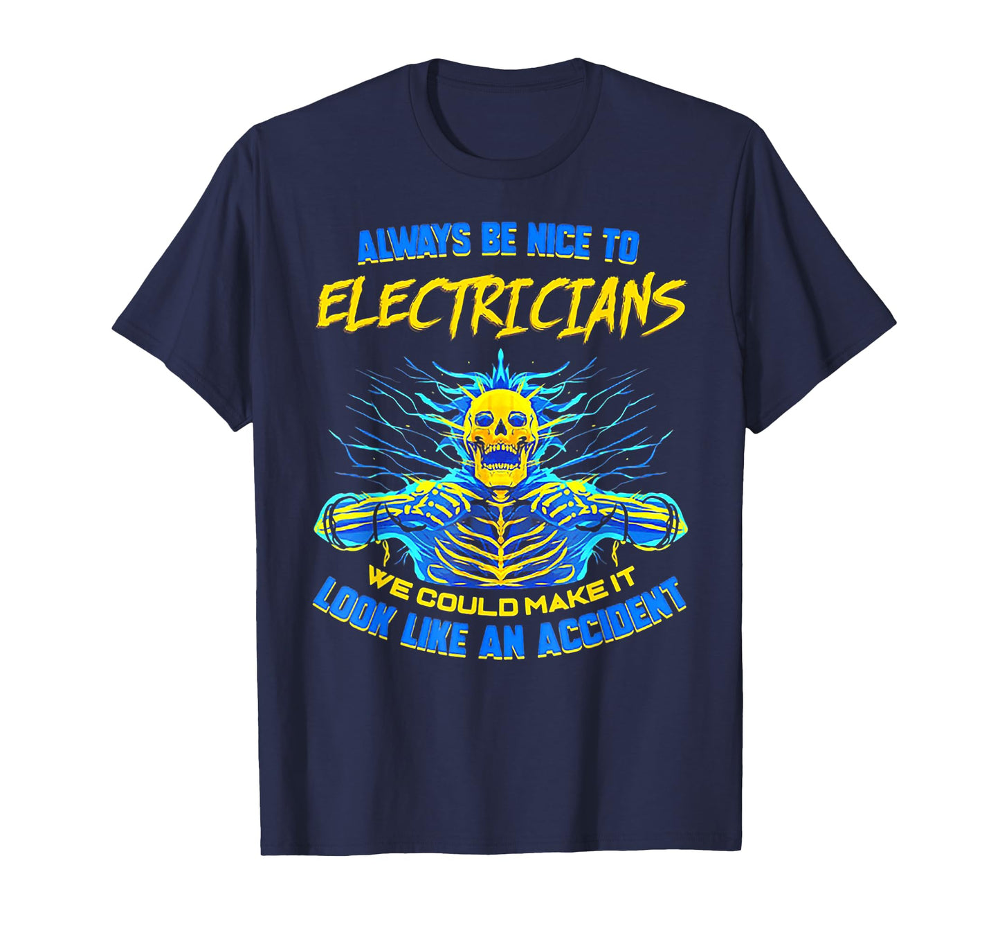 Always Be Nice To Electricians We Could Make It Skull T-Shirt
