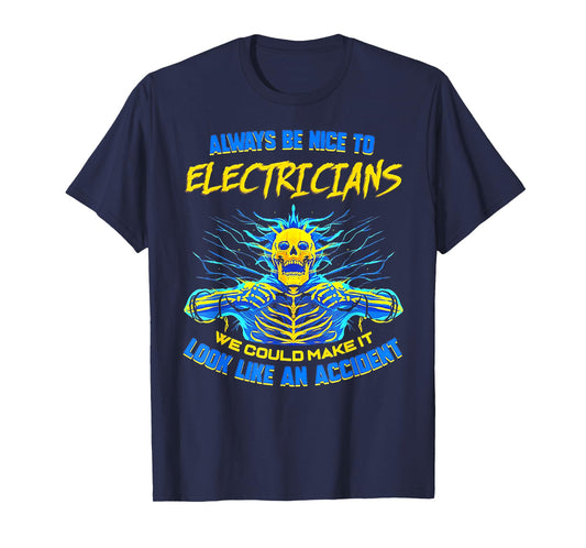 Always Be Nice To Electricians We Could Make It Skull T-Shirt