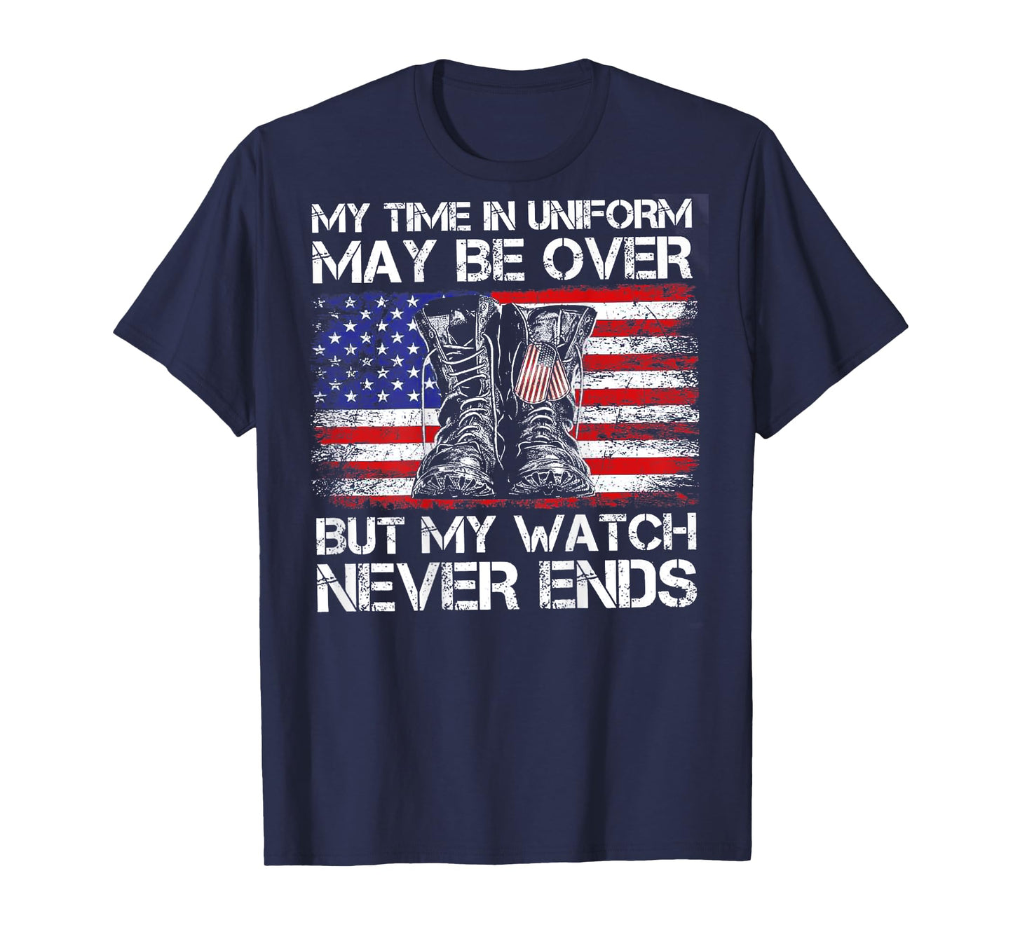 My Time In Uniform May Be Over But Watch Never End (on back) T-Shirt