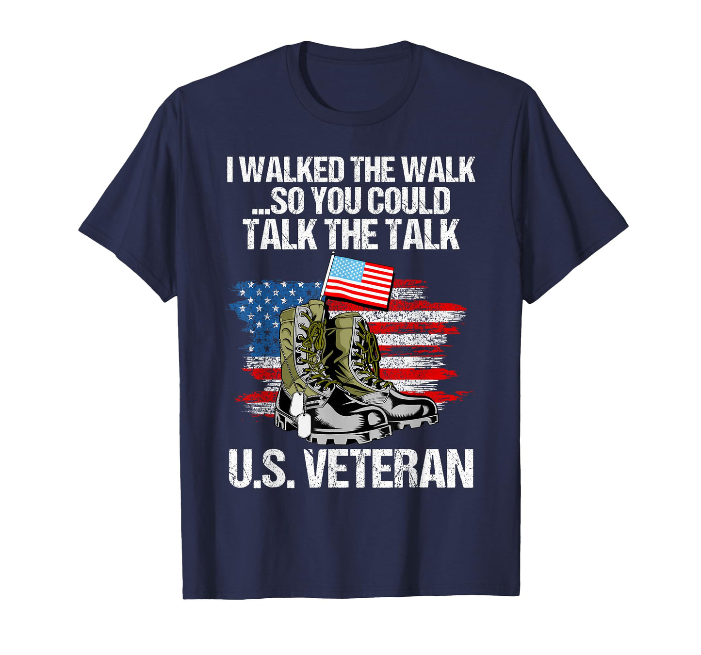 I Walked The Walk So You Could Talk The Talk U.S. Veteran T-Shirt