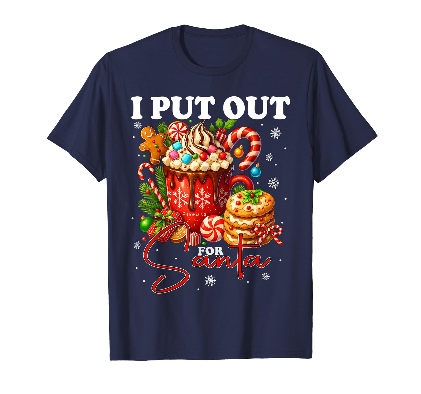 Christmas I Put Out for Santa Funny Cookies Cocoa Xmas T-Shirt