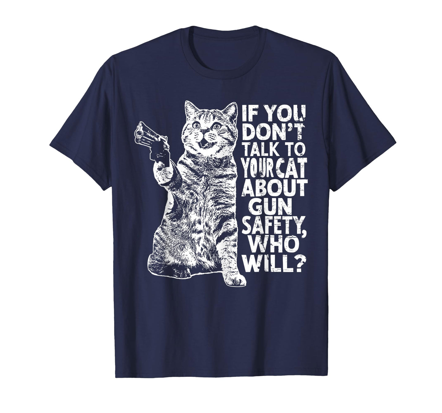 If You Don't Talk To Your Cat About Gun Safety Who Will? T-Shirt
