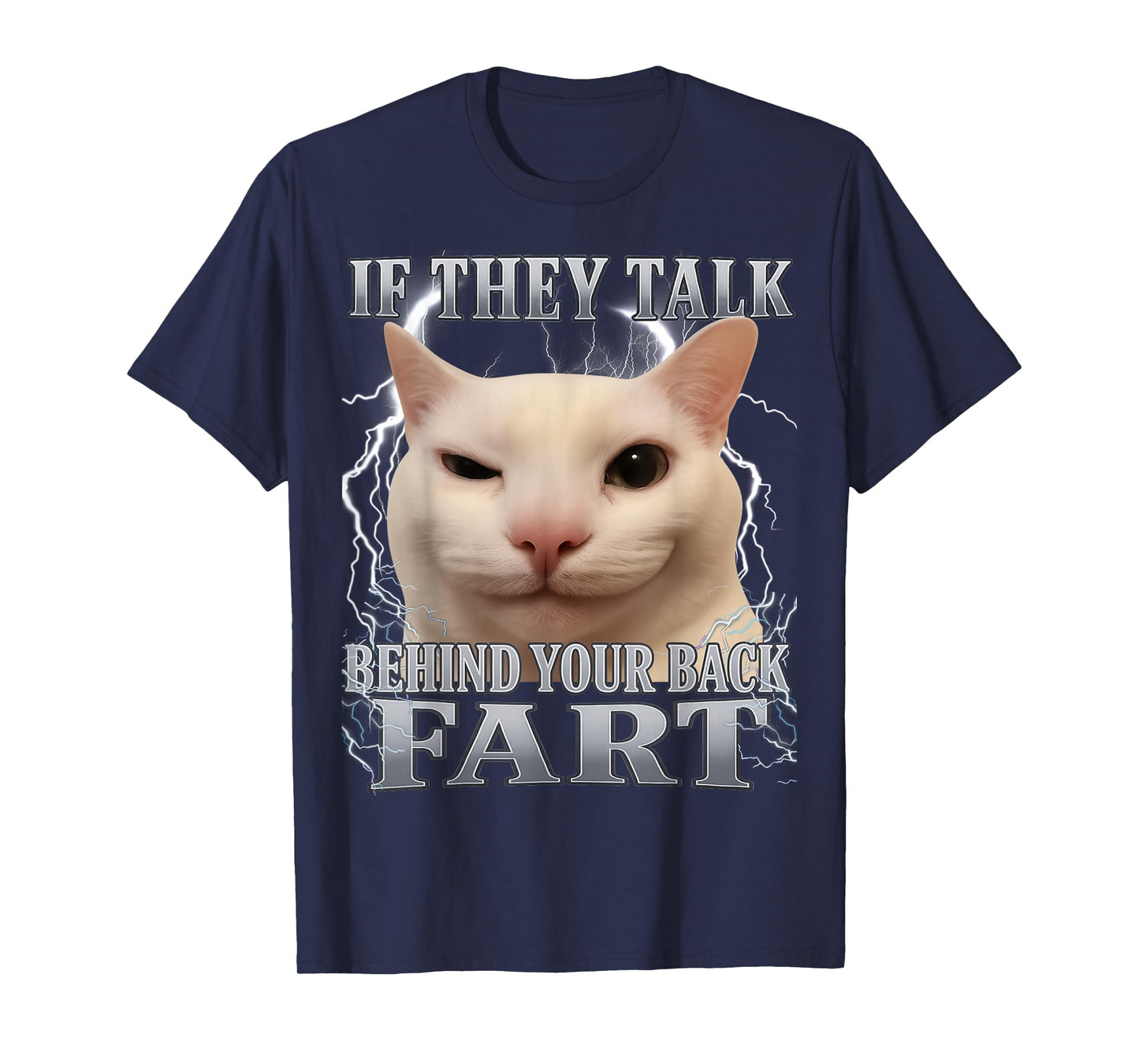 If They Talk Behind Your Back Fart Cat Meme Funny Men Women T-Shirt