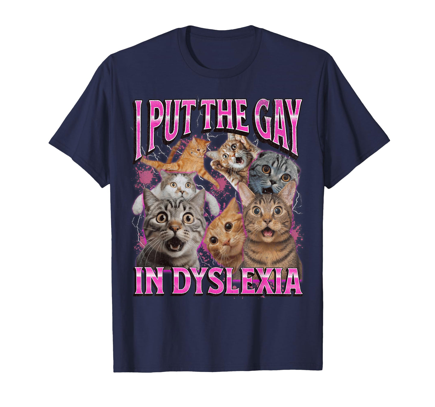 I Put The Gay In Dyslexia Funny Cat Meme Bootleg Graphic T-Shirt