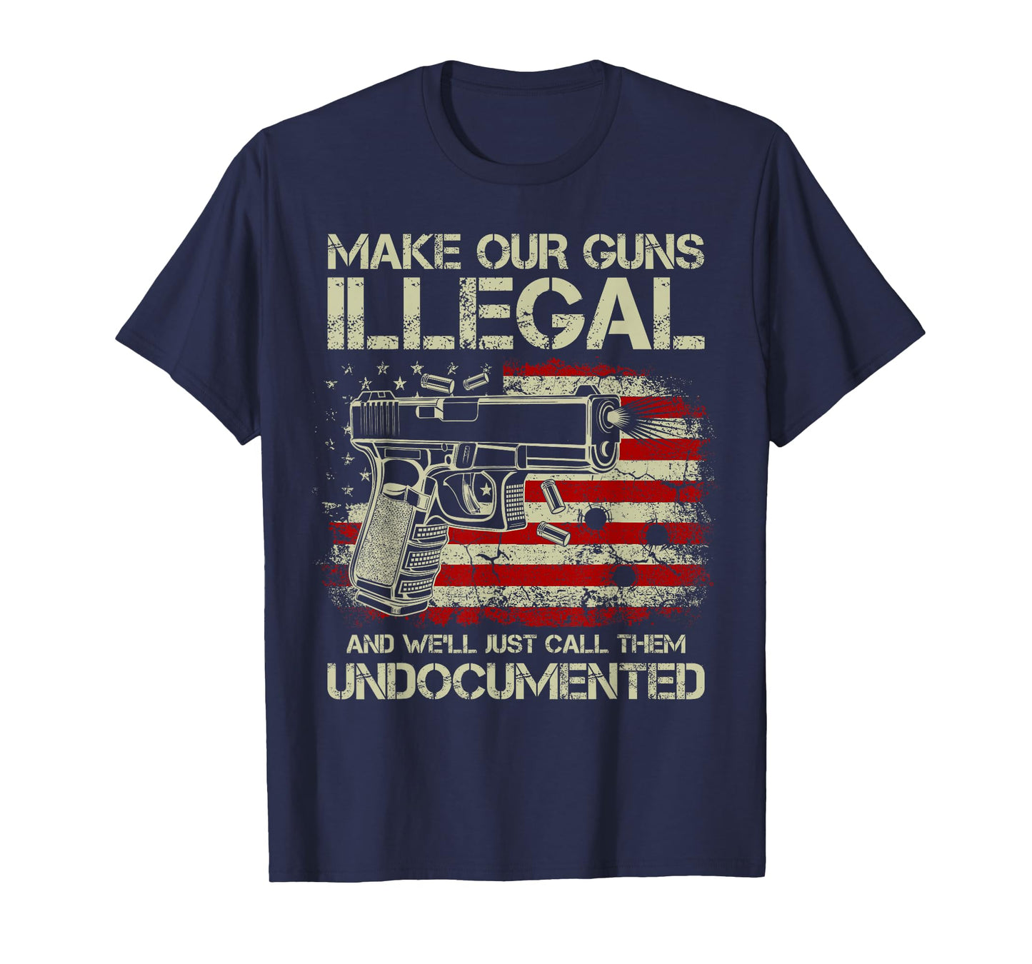 Make Our Guns Illegal And We'll Just Call Them Undocumented T-Shirt