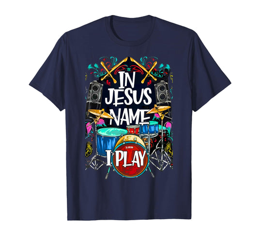 Jesus Name I Play Drums God Drumming Music Christian Drummer T-Shirt
