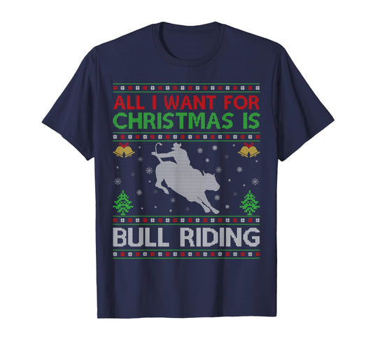 All I Want for Christmas is Ugly Bull Riding Christmas T-Shirt