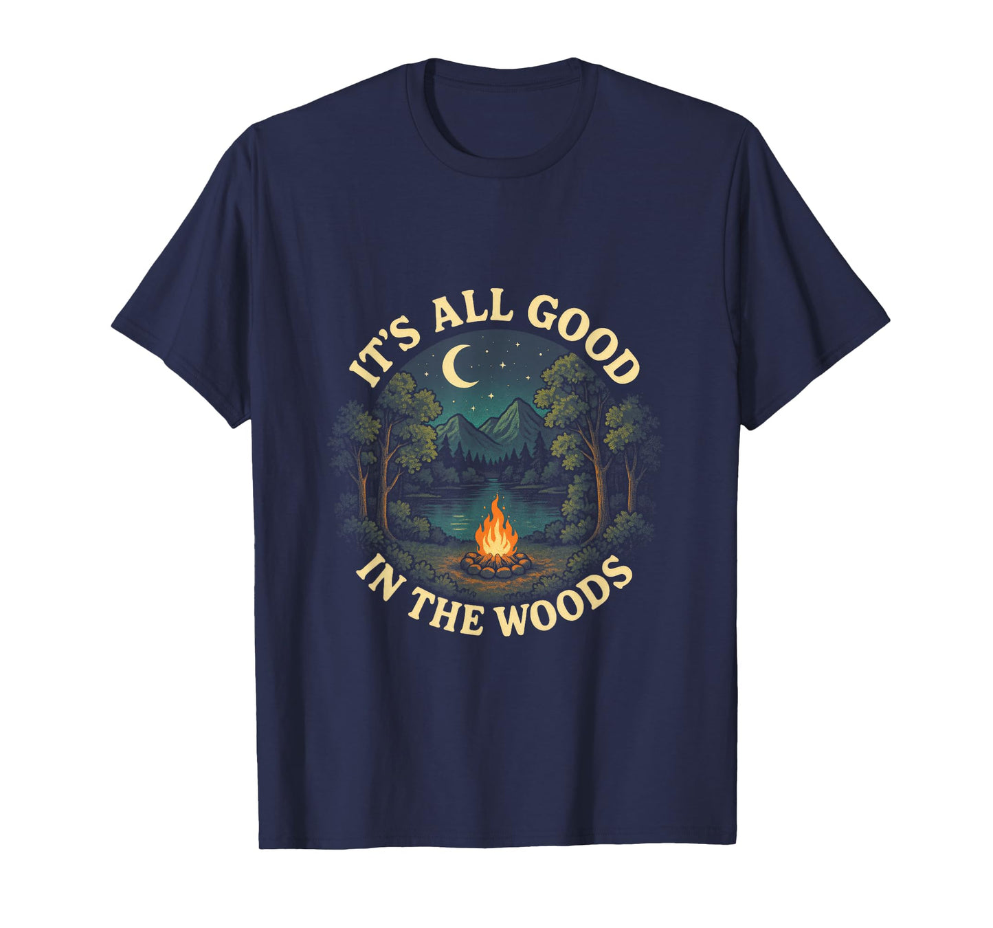 It's All Good The Woods - Camping Nature T-Shirt