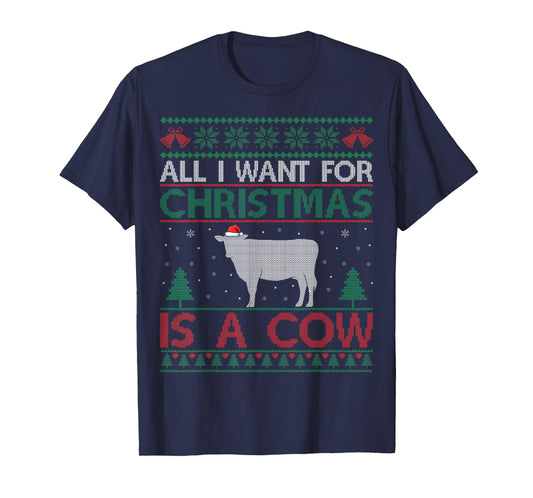 All I Want for Christmas is a Cow - Cow Lover Ugly Christmas T-Shirt