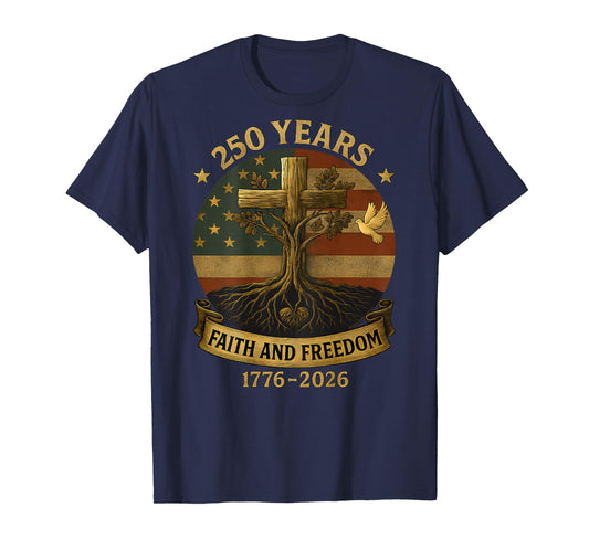 On Back Flag Cross 250 Years Faith and Freedom 1776-2026 T-Shirt