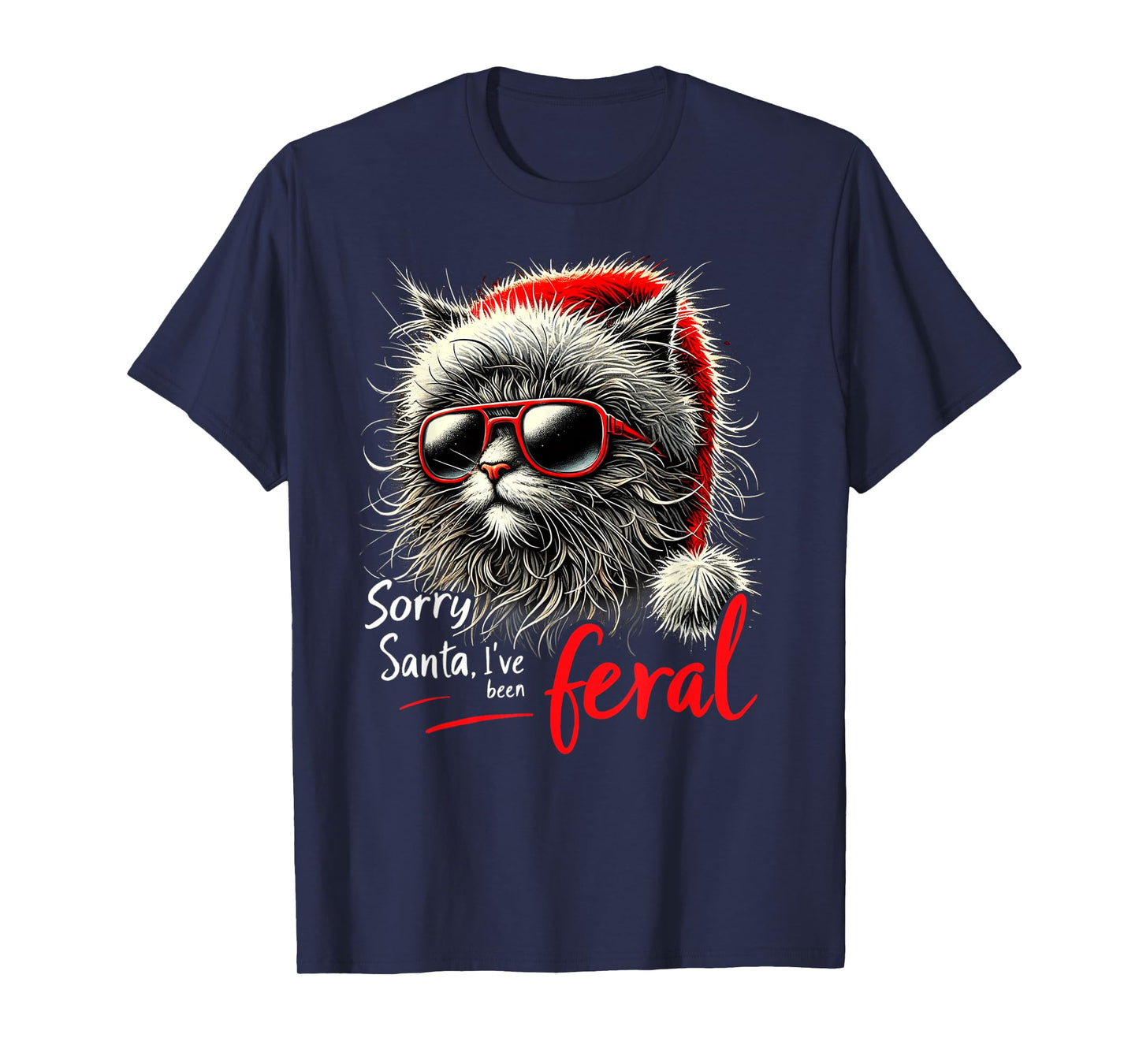 Stray Christmas Cat - Sorry Santa I've Been Feral - Kitty Men Women Kids T-Shirt