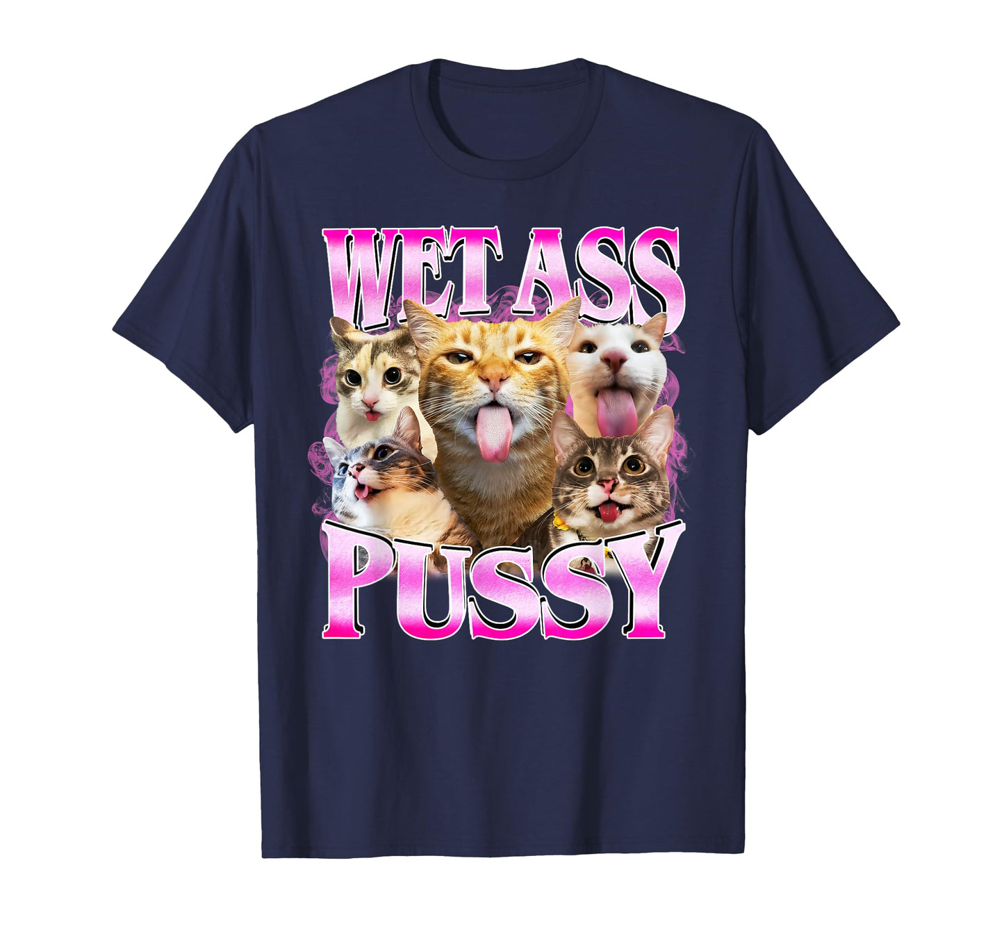 Wet Ass Pussy Cat Funny Kitty Meme Cat Lover T-Shirt