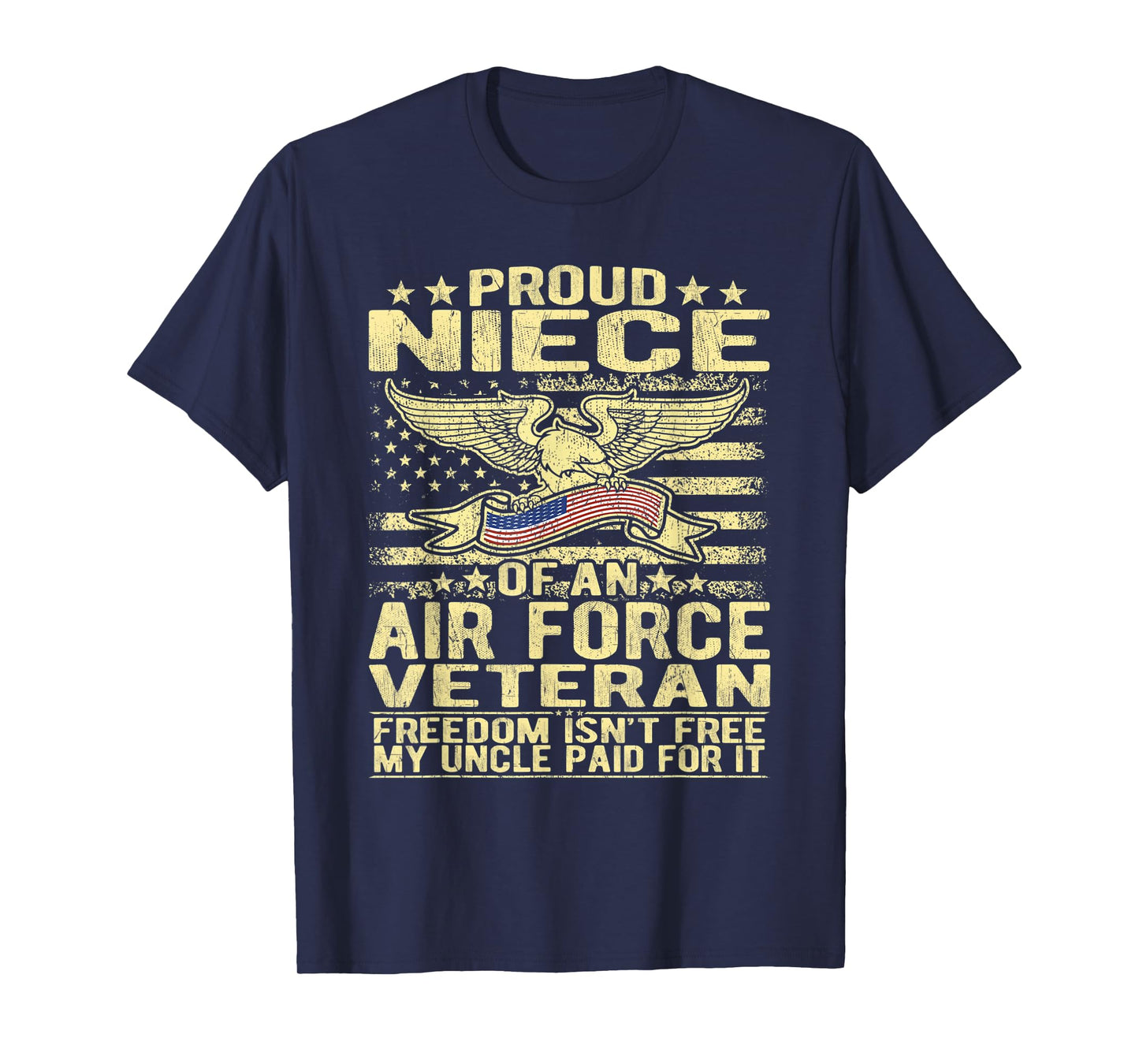 Proud Niece Of An Air Force Veteran - Freedom Isn't Free T-Shirt