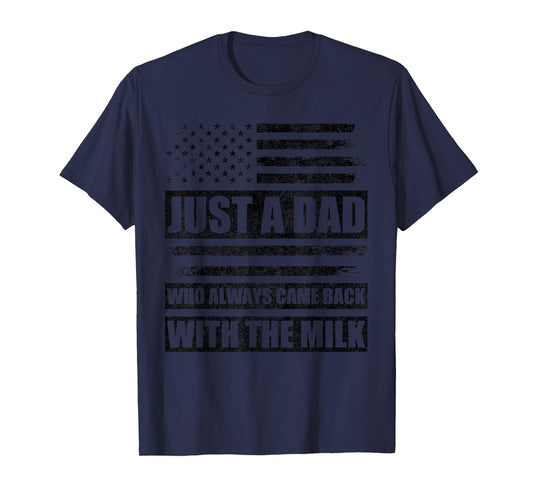 Just A Dad Who Always Came Back with The Milk American Flag T-Shirt