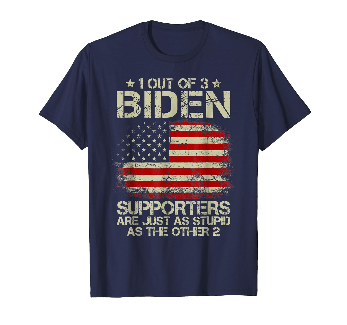 1 Out Of 3 Biden Supporters Are As Stupid As The Other 2 T-Shirt