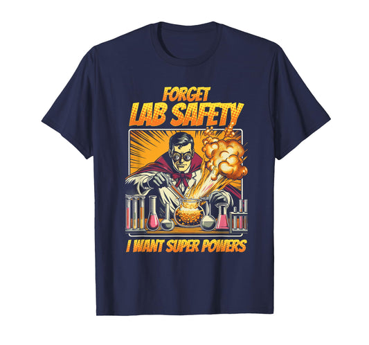 Chemistry Chemist Forget Lab Safety I Want Super Powers T-Shirt