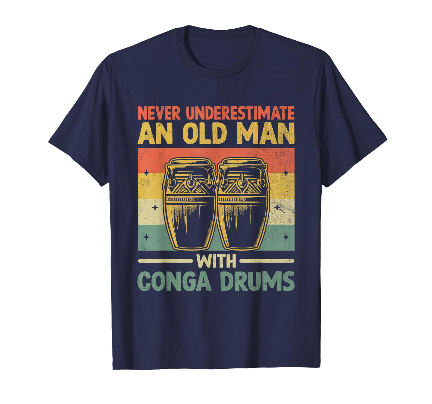 Never Underestimate An Old Man With Conga Drums Congas T-Shirt