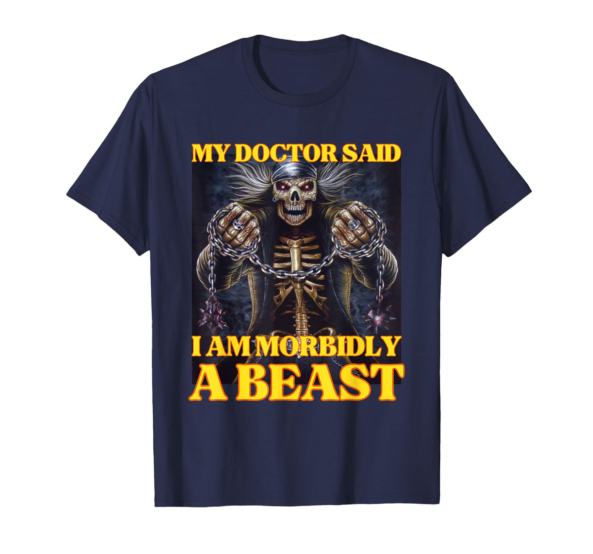 My Doctor Says I'm Morbidly A Beast Funny Hard Skeleton Meme T-Shirt