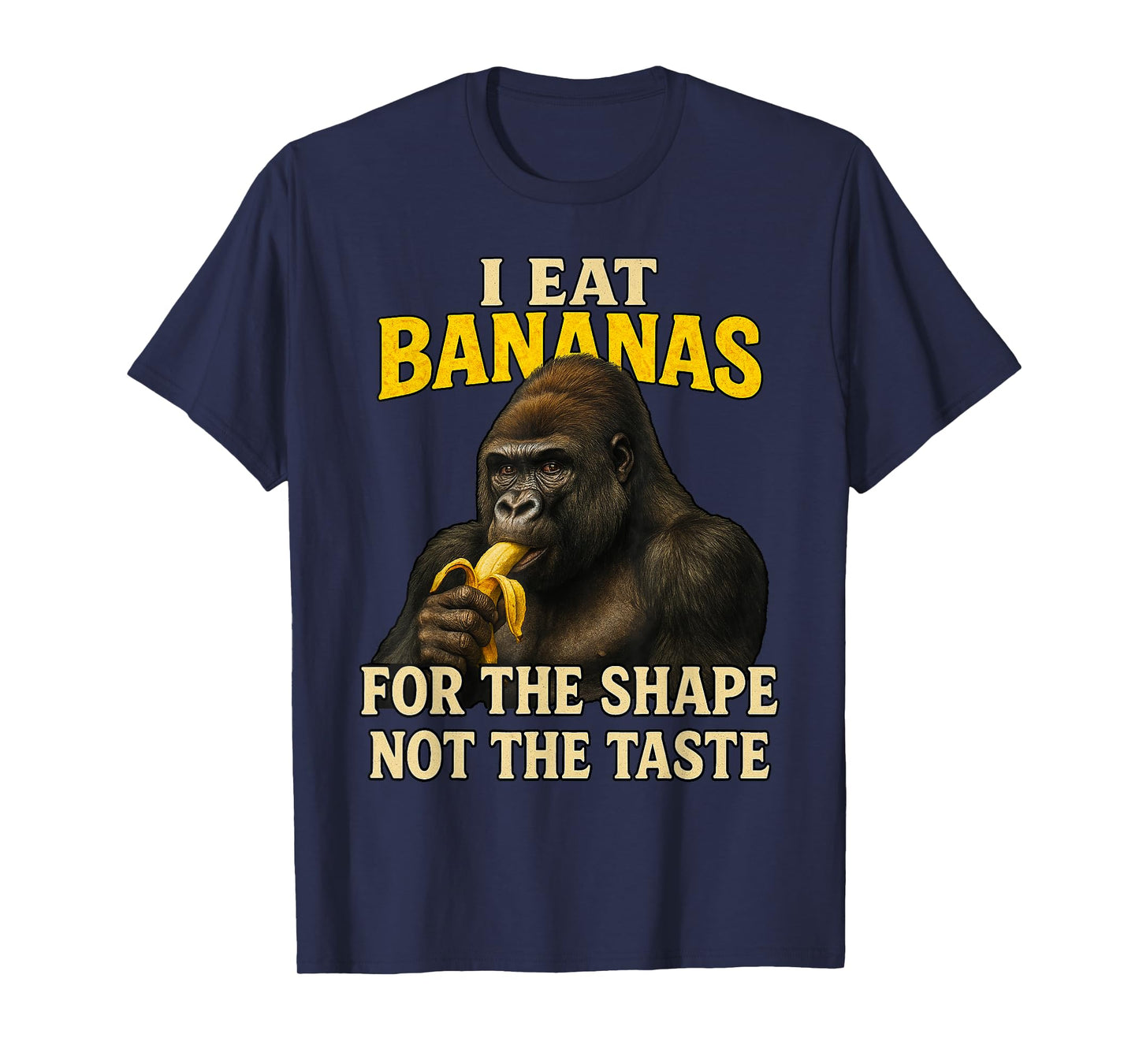 I Eat Bananas For The Shape Not The Taste Adult Humor Meme T-Shirt