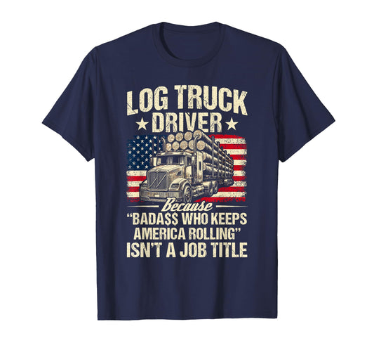 Log Truck Driver Timber Lorry Funny Logging Truck T-Shirt