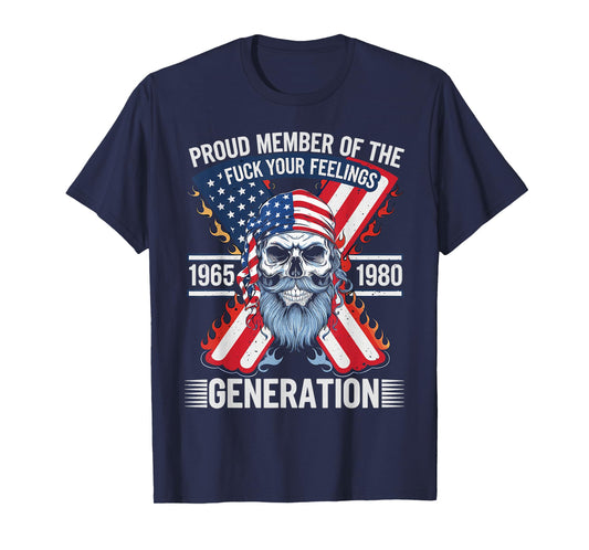 Proud Member of The Fuck Your Feelings Generation X T-Shirt