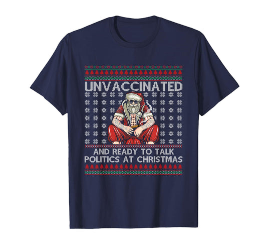 Unvaccinated Ready Talk Politics At Christmas Ugly Sweater T-Shirt
