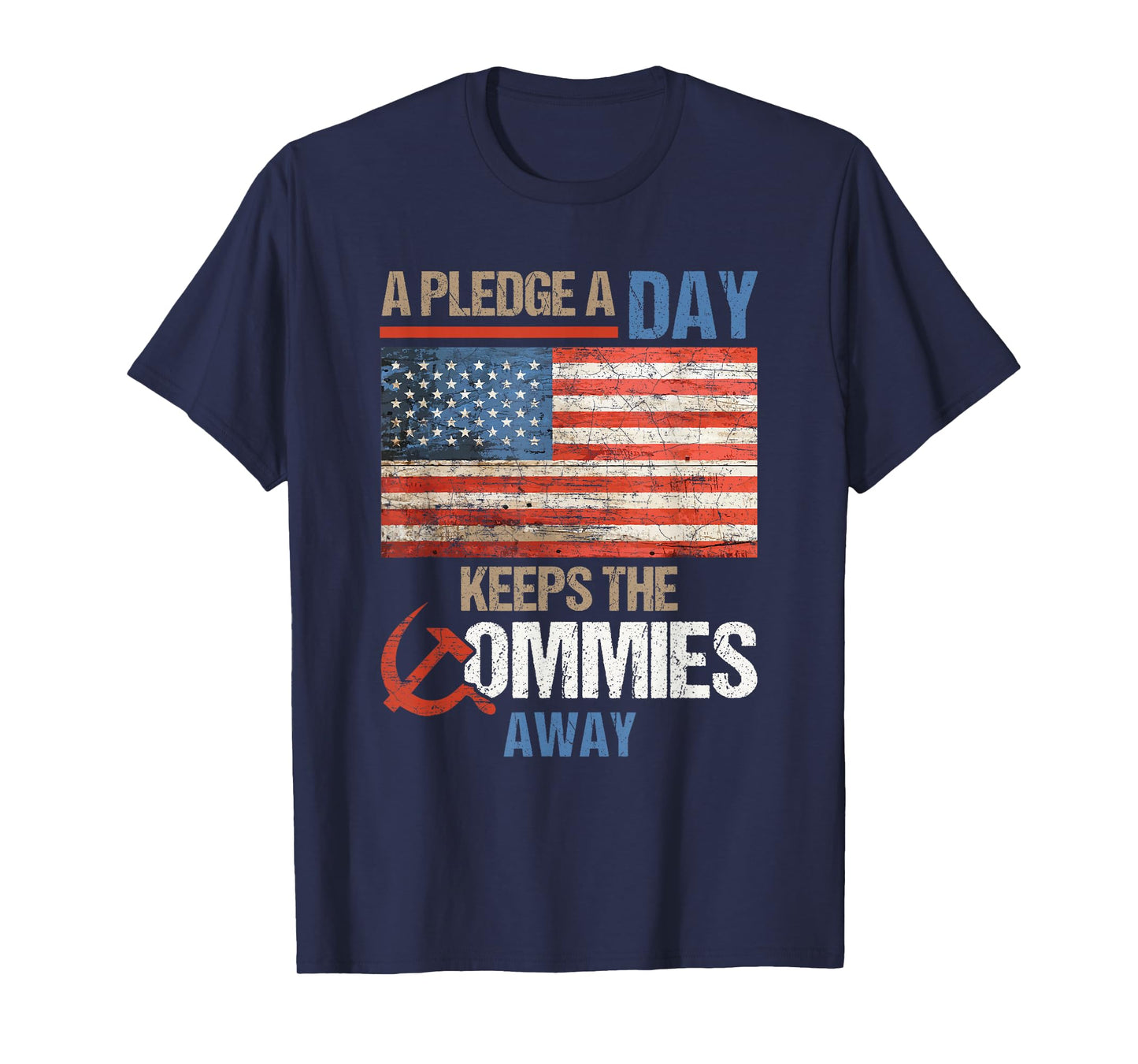 A Pledge A Day Keeps The Commies Away American Flag Shirt T-Shirt